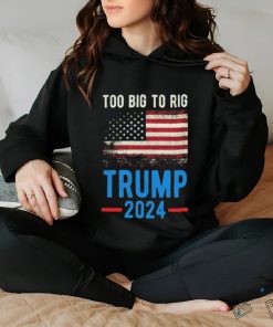Official American Flag Too Big To Rig Saying Trump 2024, Funny Trump Quote T Shirt