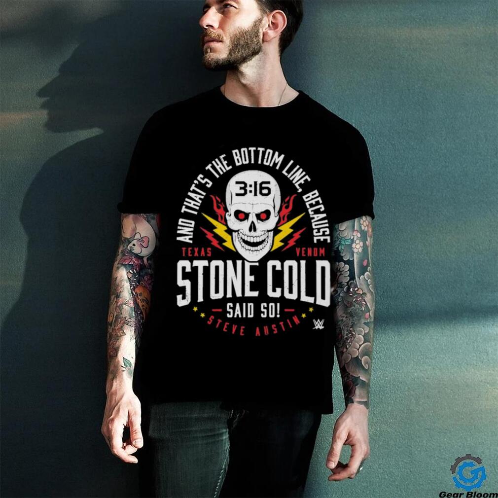 Official And That The Bottom Line Because Stone Cold Steve Austin Said So Bottom Line Black Shirt Official And That The Bottom Line Because Stone Cold Steve Austin Said So Bottom Line Black Shirt