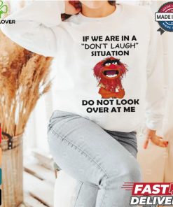 Official Animal Muppet if we are in a don’t laugh situation do not look over at me shirt
