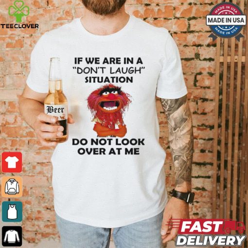 Official Animal Muppet if we are in a don’t laugh situation do not look over at me shirt