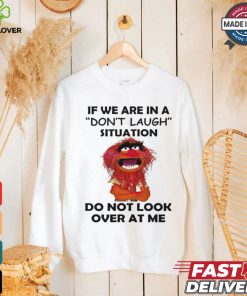 Official Animal Muppet if we are in a don’t laugh situation do not look over at me shirt
