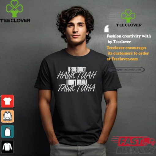 Official Anthony Edward Wearing If She Doesn’t Hawk Tuah, I Don’t Wanna Tawk Tuha Shirt