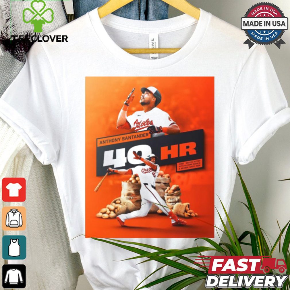Official Anthony Santander Baltimore Orioles 40HR First Switch Hitter With 40 Home Runs In A Season Poster t shirt Official Anthony Santander Baltimore Orioles 40HR First Switch Hitter With 40 Home Runs In A Season Poster t shirt