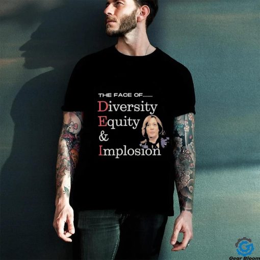 Official Anti Kamala Harris The Face Of Dei Hire Diversity Equity & Implosion T hoodie, sweater, longsleeve, shirt v-neck, t-shirt