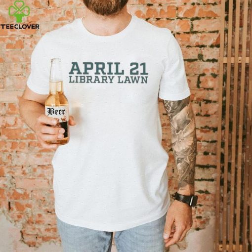 Official April 21 Library Lawn 2023 hoodie, sweater, longsleeve, shirt v-neck, t-shirt, hoodie, tank top, sweater and long sleeve t hoodie, sweater, longsleeve, shirt v-neck, t-shirt