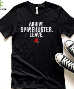 Official Arrive Spinebuster Leave Shirt