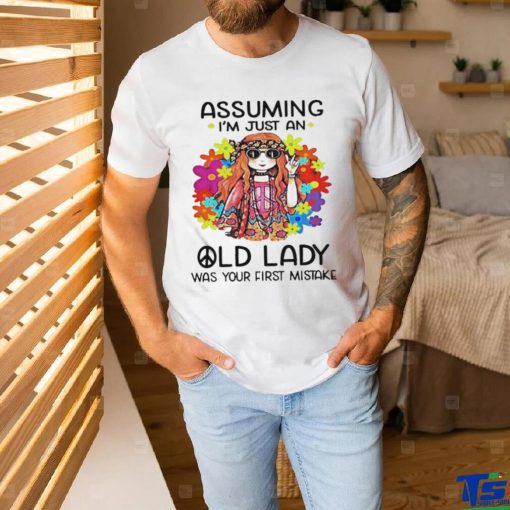 Official Assuming I’m Just An Old Lady Was Your First Mistake Shirt