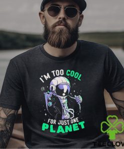 Official Astronaut I’m Too Cool For Just One Planet T shirt