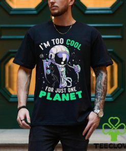 Official Astronaut I’m Too Cool For Just One Planet T shirt