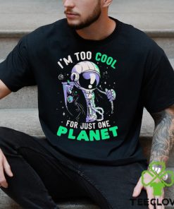 Official Astronaut I’m Too Cool For Just One Planet T shirt