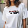 Official At Work On Duty Shirt