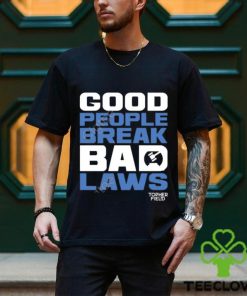 Official Aussie Bot Studio Shop Good People Break Bad Laws Topher Field Apparel hoodie, sweater, longsleeve, shirt v-neck, t-shirt