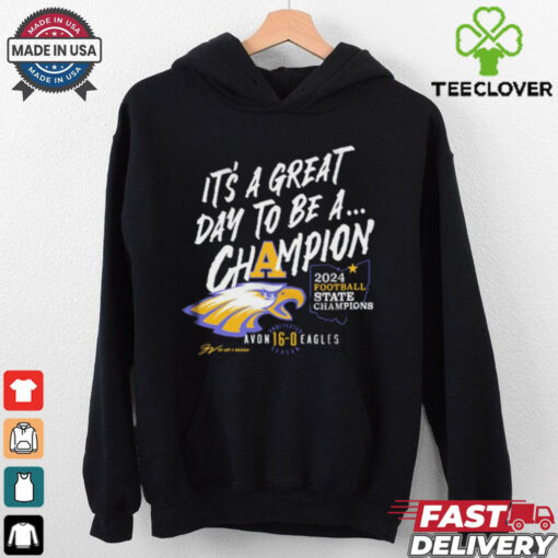 Official Avon Eagles It’s A Great Day To Be A Champion 2024 Football State Champions t shirt