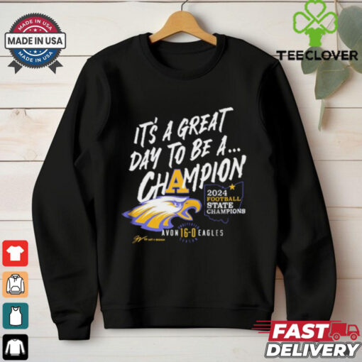 Official Avon Eagles It’s A Great Day To Be A Champion 2024 Football State Champions t shirt