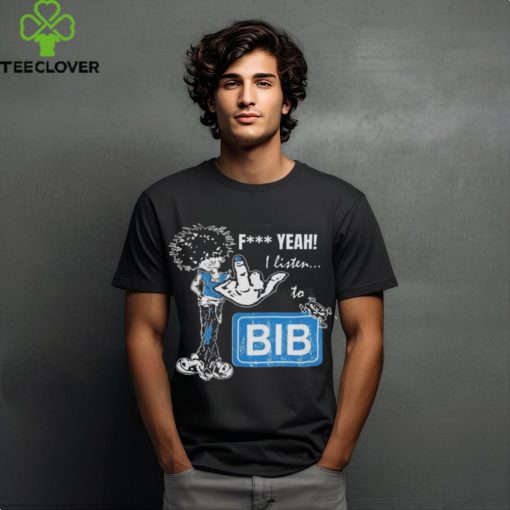 Official BIB Merch F Yeah I Listen To BIB T Shirt
