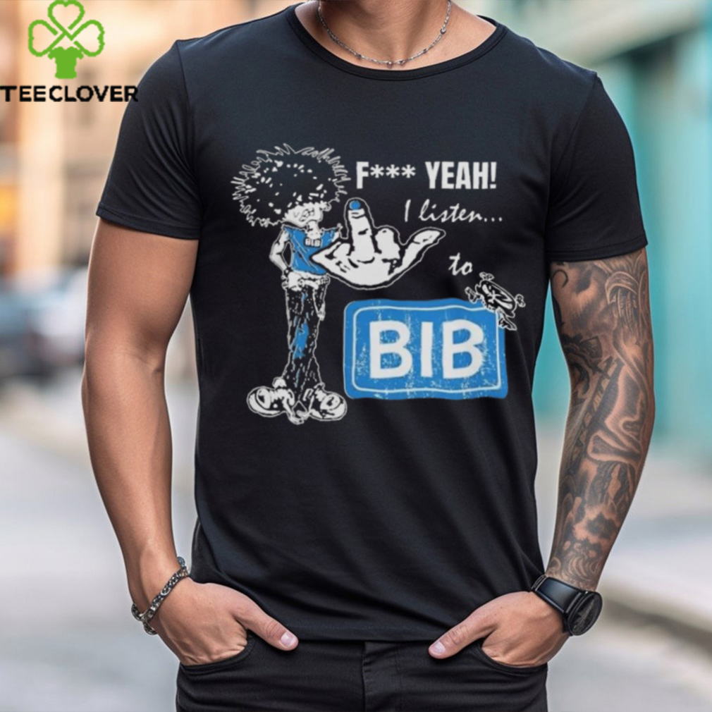 Official BIB Merch F Yeah I Listen To BIB T Shirt Official BIB Merch F Yeah I Listen To BIB T Shirt