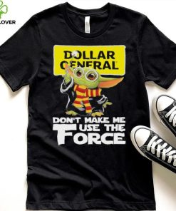 Official Baby Yoda Dollar General don’t make me use the Force shirt