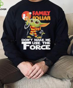 Official Baby Yoda Family Dollar don’t make me use the Force shirt