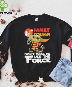 Official Baby Yoda Family Dollar don’t make me use the Force shirt 2 Official Baby Yoda Family Dollar don’t make me use the Force shirt