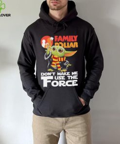 Official Baby Yoda Family Dollar don’t make me use the Force shirt 3 Official Baby Yoda Family Dollar don’t make me use the Force shirt