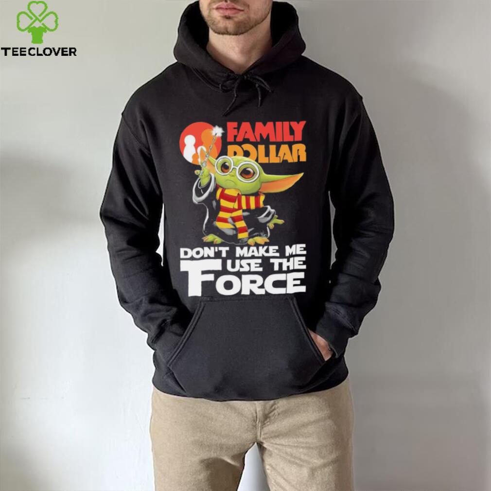 Official Baby Yoda Family Dollar don’t make me use the Force shirt Official Baby Yoda Family Dollar don’t make me use the Force shirt