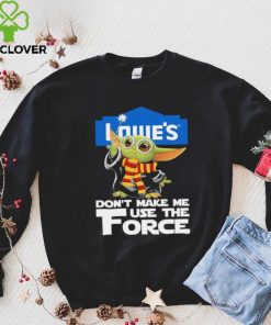 Official Baby Yoda Lowe’s don’t make me use the Force shirt