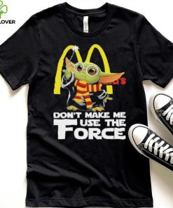Official Baby Yoda McDonald’s don’t make me use the Force shirt 1 Official Baby Yoda McDonald’s don’t make me use the Force shirt