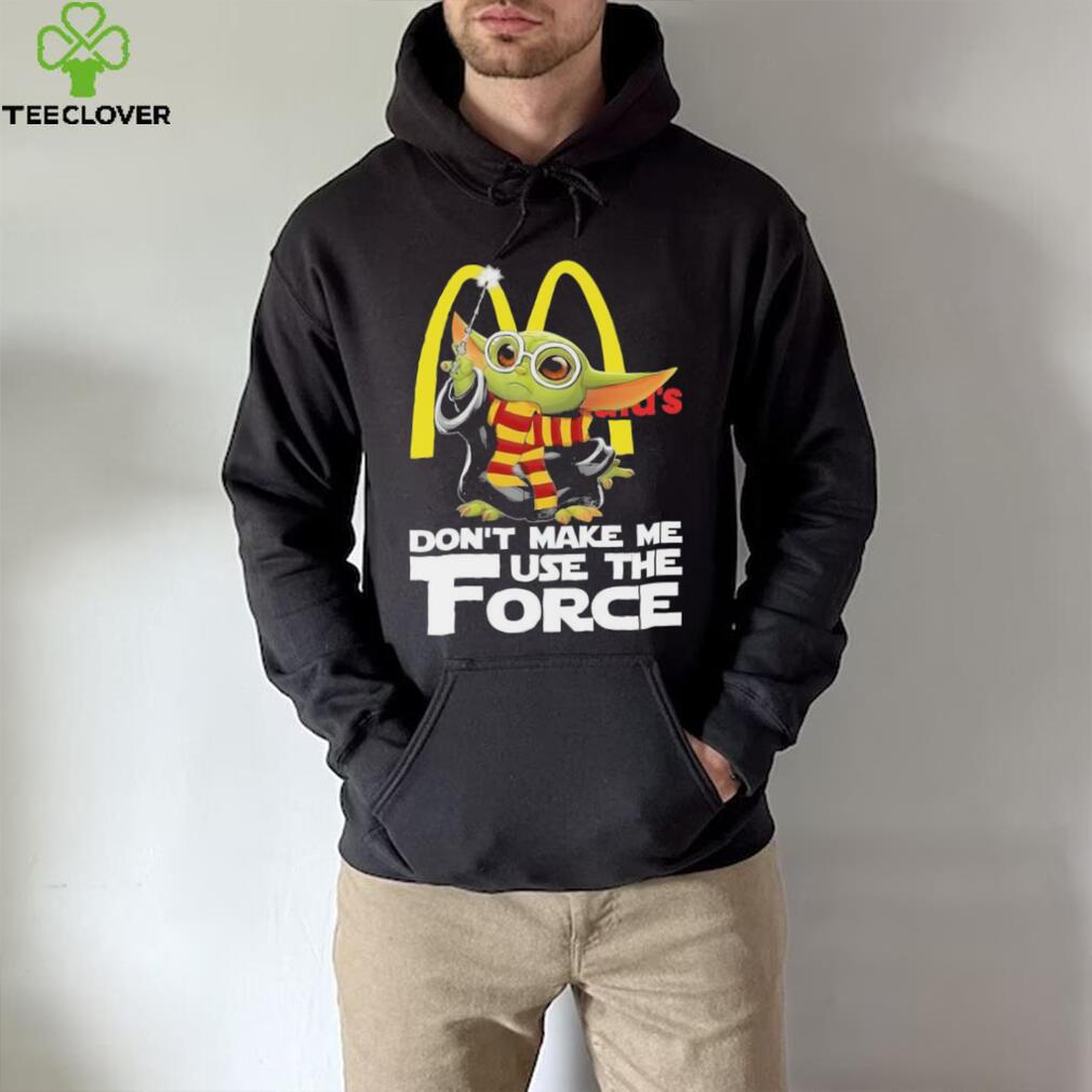 Official Baby Yoda McDonald’s don’t make me use the Force shirt Official Baby Yoda McDonald’s don’t make me use the Force shirt