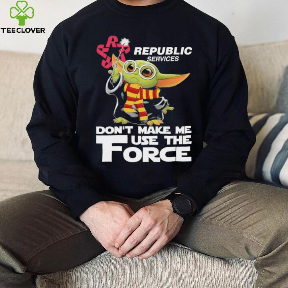 Official Baby Yoda Republic Services don’t make me use the Force shirt Official Baby Yoda Republic Services don’t make me use the Force shirt
