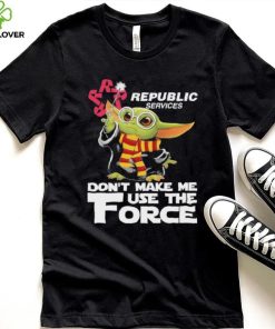 Official Baby Yoda Republic Services don’t make me use the Force shirt 1 Official Baby Yoda Republic Services don’t make me use the Force shirt