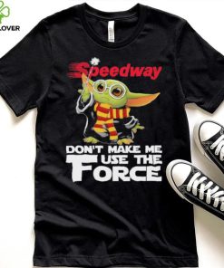 Official Baby Yoda Speedway don’t make me use the Force shirt 1 Official Baby Yoda Speedway don’t make me use the Force shirt