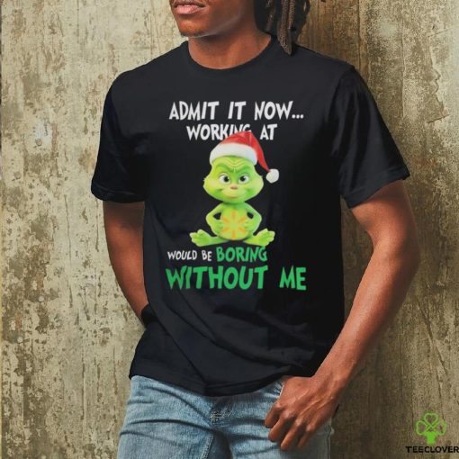 Official Baby grinch hat santa hug walmart admit it now working at would be boring without me logo Christmas T Shirt