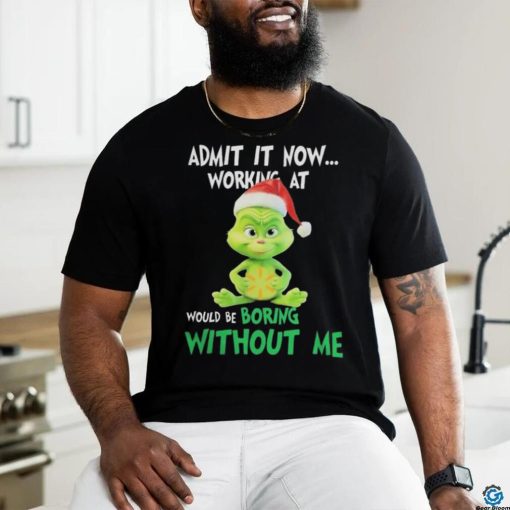 Official Baby grinch hat santa hug walmart admit it now working at would be boring without me logo Christmas T Shirt