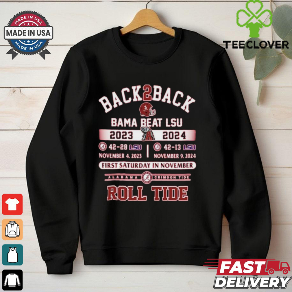 Official Back To Back Alabama Crimson Tide Beat LSU Tigers 42 13 2023 2024 First Saturday In November t shirt Official Back To Back Alabama Crimson Tide Beat LSU Tigers 42 13 2023 2024 First Saturday In November t shirt