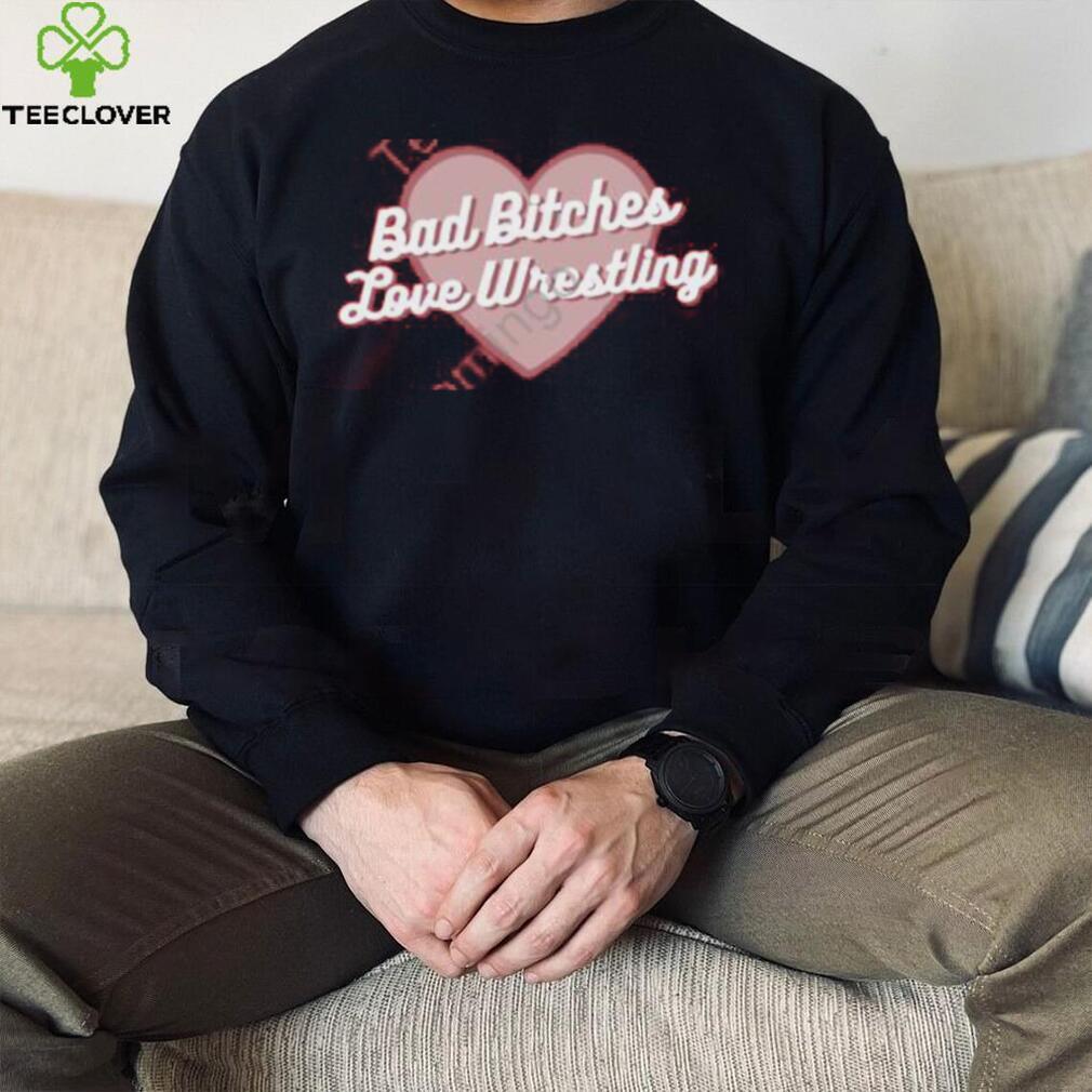 Official Bad Bitches Love Wrestling Shirt Official Bad Bitches Love Wrestling Shirt