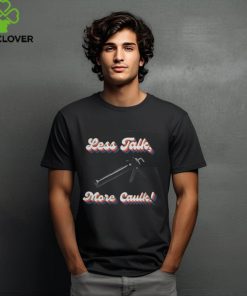 Official Bad Daddy Less Talk, More Caulk Shirt