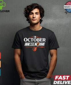 Official Baltimore Orioles October 2024 Be The Noise Shirt