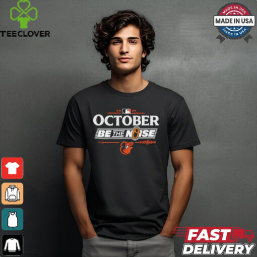 Official Baltimore Orioles October 2024 Be The Noise Shirt