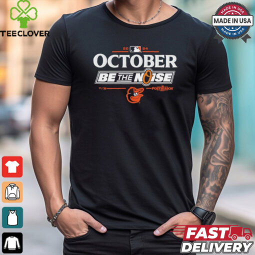 Official Baltimore Orioles October 2024 Be The Noise Shirt