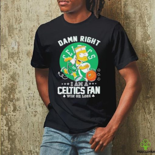 Official Bart Simpson Damn Right I Am A Boston Celtics Fan Win Or Lose Shirt