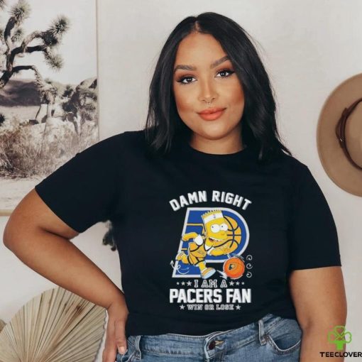 Official Bart Simpson Damn Right I Am A Indiana Pacers Fan Win Or Lose Shirt