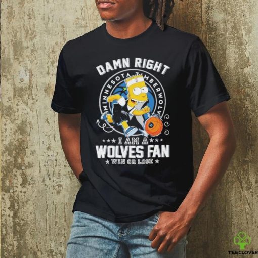 Official Bart Simpson Damn Right I Am A Minnesota Timberwolves Fan Win Or Lose Shirt
