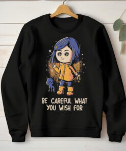 Official Be Careful What You Wish For T hoodie, sweater, longsleeve, shirt v-neck, t-shirt