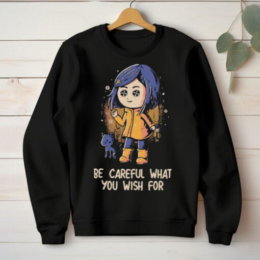 Official Be Careful What You Wish For T hoodie, sweater, longsleeve, shirt v-neck, t-shirt