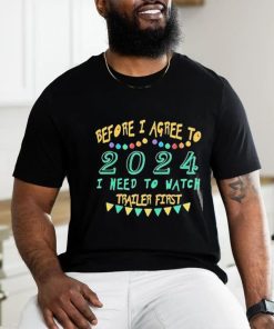 Official Before I Agree To 2024 I Need To Watch Trailer First Shirt