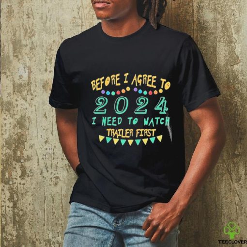 Official Before I Agree To 2024 I Need To Watch Trailer First Shirt