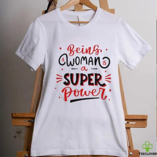 Official Being a woman is a super power hoodie, sweater, longsleeve, shirt v-neck, t-shirt