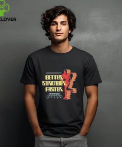 Official Better stronger faster T shirt