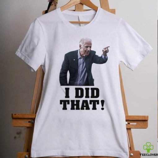Official Biden I Did That Shirt