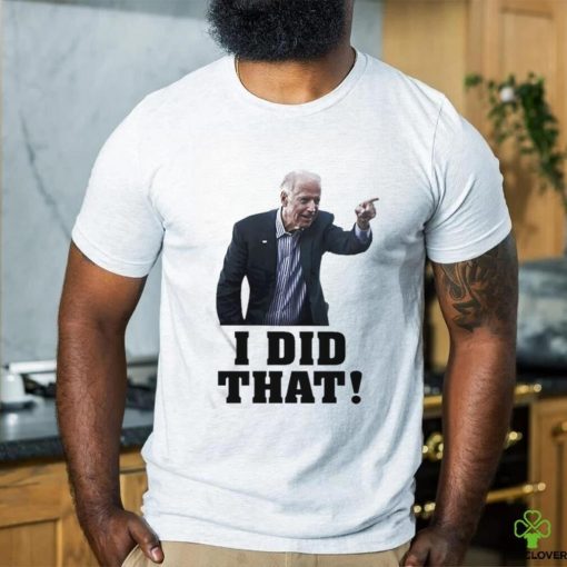 Official Biden I Did That Shirt